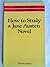 How to Study a Jane Austen Novel (How to Study Literature)