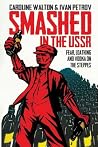 Smashed in the USSR: Fear, Loathing and Vodka on the Steppes Smashed in the USSR: Fear, Loathing and Vodka on the Steppes