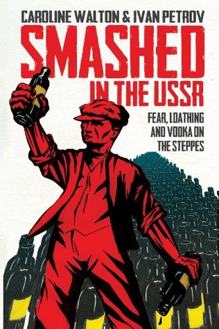 Smashed in the USSR: Fear, Loathing and Vodka on the Steppes (Paperback)
