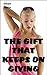 The Gift That Keeps On Giving by Ethan   Taylor