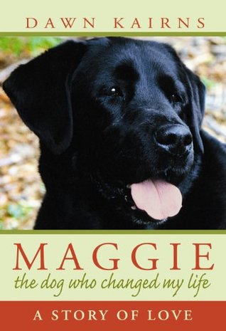 Maggie: The dog Who Changed My Life (Kindle Edition)