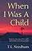 When I Was A Child: Based on a true story of love, death, and survival on the Kansas prairie.