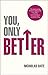 You, Only Better: Find Your Strengths, Be the Best and Change Your Life