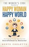 Happy Woman Happy World: The Foolproof Fix That Takes You from Overwhelmed to Awesome!