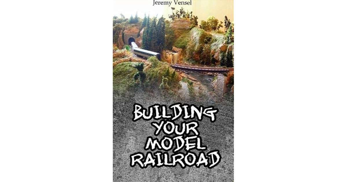 Building Your Model Railroad by Jeremy Vensel