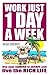 Work Just 1 Day A Week - Us...