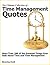 The Ultimate Collection of Time Management Quotes - More Than 200 of the Brightest Things Ever Said About Time and Time Management