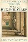 Laughter and the Urn: Life of Rex Whistler Laughter and the Urn: Life of Rex Whistler