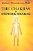 The Chakras & Esoteric Healing by Zachary Lansdowne