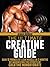 Creatine Monohydrate: The Ultimate Guide (Build 10 Pounds of Muscle in 10 Weeks Book 1)