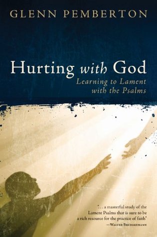 Hurting with God: Learning to Lament with the Psalms (Kindle Edition)