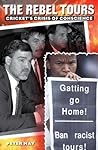 Book cover for The Rebel Tours: Cricket's Crisis of Conscience