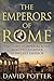 The Emperors of Rome: The Story of Imperial Rome from Julius Caesar to the Last Emperor