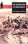 The Destruction of Lord Raglan: A Tragedy of the Crimean War 1854-55