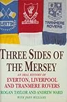 Three Sides of the Mersey: An Oral History of Everton, Liverpool and Tranmere Rovers Football Clubs