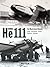 Heinkel He 111: An Illustrated History