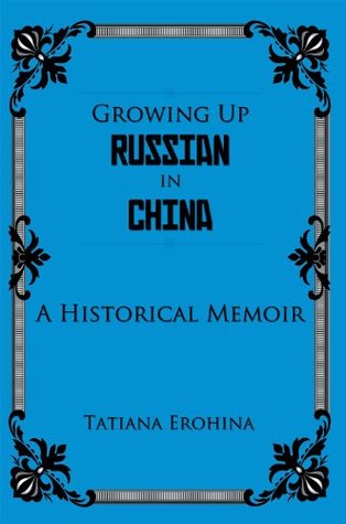 GROWING UP RUSSIAN IN CHINA: A Historical Memoir (Kindle Edition)