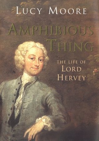 Amphibious thing: The life of Lord Hervey (Hardcover)