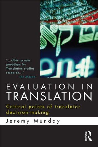 Evaluation in Translation: Critical points of translator decision-making (Kindle Edition)