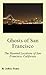 Ghosts of San Francisco: The Haunted Locations of San Francisco, California