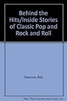 Behind the Hits/Inside Stories of Classic Pop and Rock and Roll by Bob Shannon