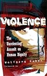 Violence: The Unrelenting Assault On Human Dignity