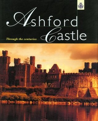 Ashford Castle: Through the Centuries (Hardcover)