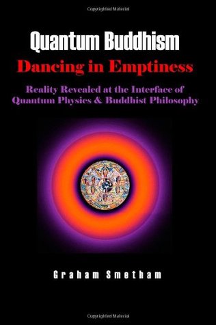 Quantum Buddhism : Dancing in Emptiness - Reality Revealed at the Interface of Quantum Physics and Buddhist Philosophy (Paperback)