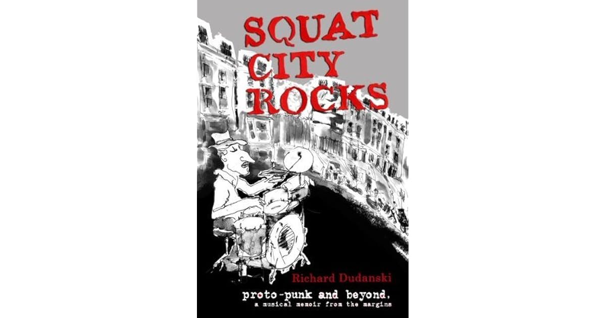 Squat City Rocks Protopunk and Beyond. A Musical Memoir from the