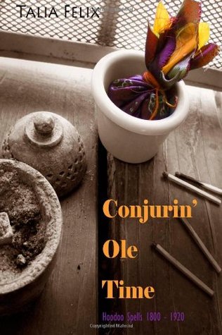 Conjurin' Ole Time: Hoodoo Spells, 1800 - 1920 (Paperback)