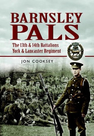 Barnsley Pals: The 13th & 14th Battalions York and Lancaster Regiment (Kindle Edition)