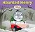 Haunted Henry.