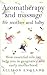 Aromatherapy And Massage For Mother And Baby: How Essential Oils Can Help You in Pregnancy and Early Motherhood (Positive Parenting)