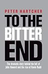 To the Bitter End: The dramatic story of the fall of John Howard and the rise of Kevin Rudd