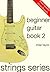 Beginner Guitar Book 2 (Strings Series Guitar)