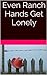 Even Ranch Hands Get Lonely