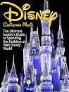 Disney Christmas Magic: The Ultimate Insider's Guide to Spending the Holidays at Walt Disney World
