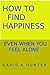 How To Find Happiness: Get ...