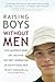 Raising Boys without Men: How Maverick Moms Are Creating the Next Generation of Exceptional Men