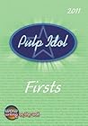 Pulp Idol - Firsts 2011 Pulp Idol - Firsts 2011