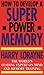 How to Develop a Super Power Memory