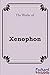The Works: Xenophon