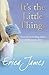 It's The Little Things by Erica James It's The Little Things by Erica James