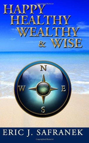 I Wake Up Every Day Happy Healthy Wealthy Song Happy, Healthy, Wealthy & Wise By Eric J. Safranek