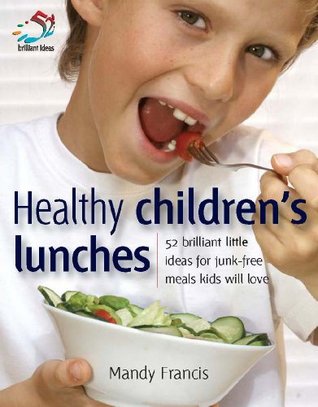 Healthy Children's Lunches: 52 Brilliant Little Ideas (Kindle Edition)