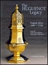 The Huguenot Legacy: English Silver 1680-1760 The Huguenot Legacy: English Silver 1680-1760