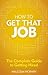How to Get That Job: The complete guide to getting hired
