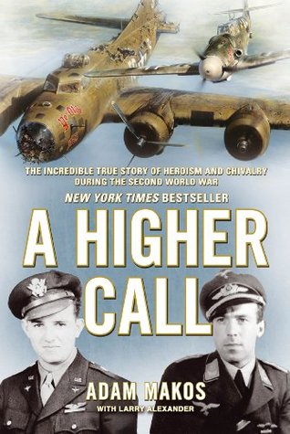 A Higher Call: The Incredible True Story of Heroism and Chivalry During the Second World War