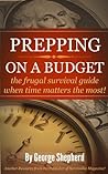 Prepping on a Budget -  the frugal survival guide when time matters the most!