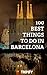 100 Best Things to Do in Barcelona (Things to Do in ... Book 2)